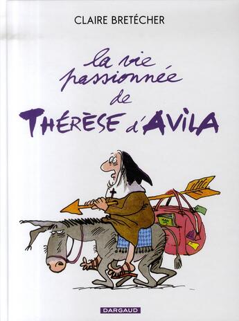 Couverture du livre « La vie passionnée de Thérèse d'Avila » de Claire Bretecher aux éditions Dargaud