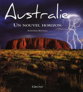 Couverture du livre « Australie, un nouvel horizon » de Alessandra Mattanza aux éditions Grund