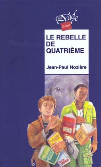 Couverture du livre « Le rebelle de quatrième » de Jean-Paul Noziere aux éditions Rageot