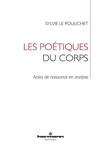 Couverture du livre « Les poétiques du corps ; actes de naissance en analyse » de Sylvie Le Poulichet aux éditions Hermann