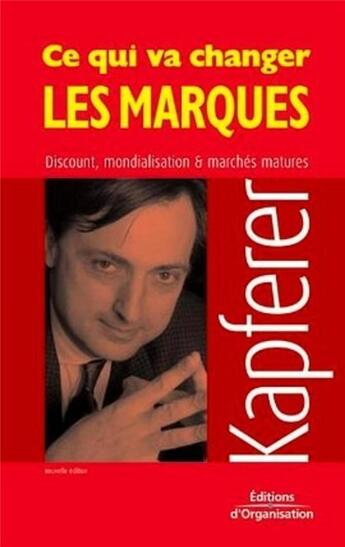 Couverture du livre « Ce qui va changer les marques : Discount, mondialisation et marchés matures » de Jean-Noel Kapferer aux éditions Organisation