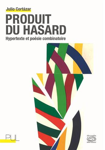 Couverture du livre « Produit du hasard ; hypertexte et poésie combinatoire » de Julio Cortazar aux éditions Pu De Lyon