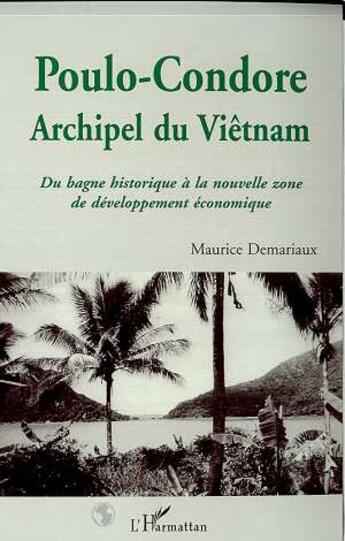 Couverture du livre « POULO-CONDORE : Archipel du Vietnam - Du bagne historique à la nouvelle zone de développement économique » de Maurice Demariaux aux éditions L'harmattan