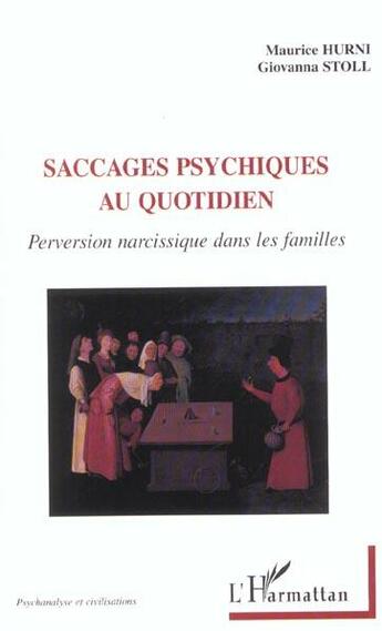 Couverture du livre « SACCAGES PSYCHIQUES AU QUOTIDIEN : Perversion narcissique dans les familles » de Maurice Hurni et Giovanna Stoll aux éditions L'harmattan