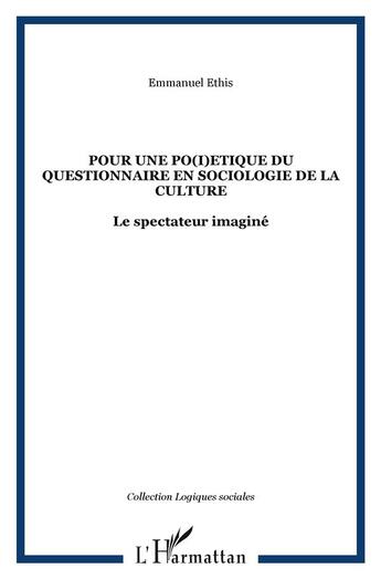 Couverture du livre « Pour une po(i)etique du questionnaire en sociologie de la culture : Le spectateur imaginé » de Emmanuel Ethis aux éditions L'harmattan