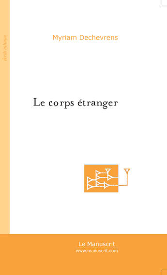 Couverture du livre « Le corps etranger » de Myriam Dechevrens aux éditions Le Manuscrit