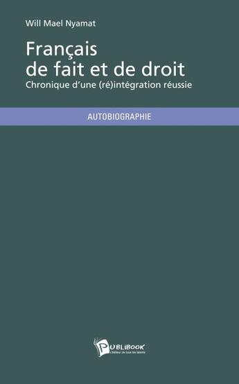 Couverture du livre « Français de fait et de droit ; chronique d'une (ré)intégration réussie » de Will Mael Nyamat aux éditions Publibook