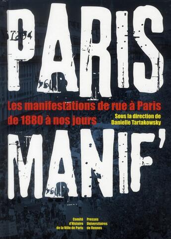 Couverture du livre « Paris Manif : Les manifestations de rue à Paris de 1880 à nos jours » de Danielle Tartakowsky aux éditions Pu De Rennes