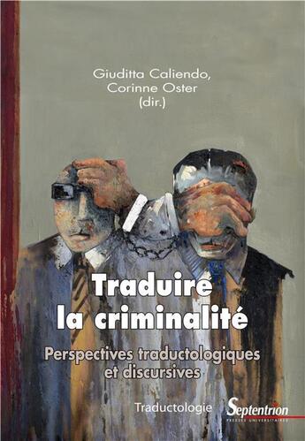 Couverture du livre « Traduire la criminalité ; perspectives traductologiques et discursives » de Giuditta Caliendo et Corinne Oster et Collectif aux éditions Pu Du Septentrion