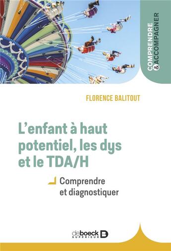 Couverture du livre « L'enfant à haut potentiel, les dys et le TDAH ; comprendre et diagnostiquer » de Florence Balitout aux éditions De Boeck Superieur