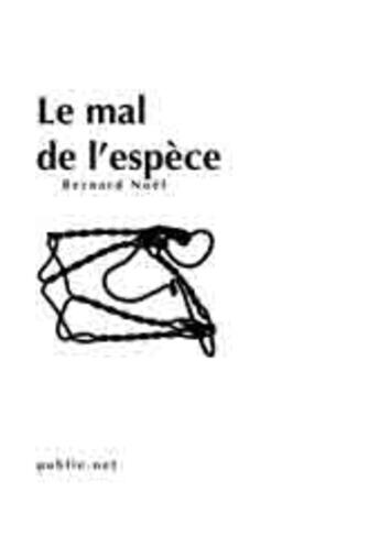 Couverture du livre « Le mal de l'espèce » de Bernard Noel aux éditions Publie.net