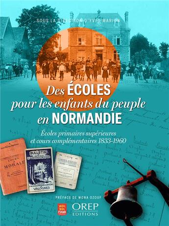 Couverture du livre « Des écoles pour les enfants du peuple en normandie : écoles primaires supérieures et cours élémentaires, 1833-1960 » de Yves Marion aux éditions Orep