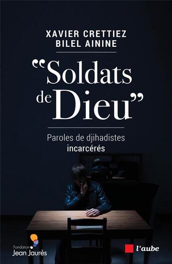 Couverture du livre « Soldats de Dieu ; paroles de djihadistes incarcérés » de Xavier Crettiez et Bilel Ainine aux éditions Editions De L'aube