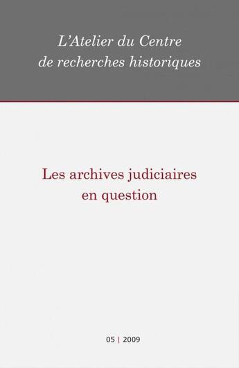 Couverture du livre « Les archives judiciaires en question » de Atelier Du Centre De Recherches Historiques De L'Ehess aux éditions Centre De Recherches Historiques - Ehess