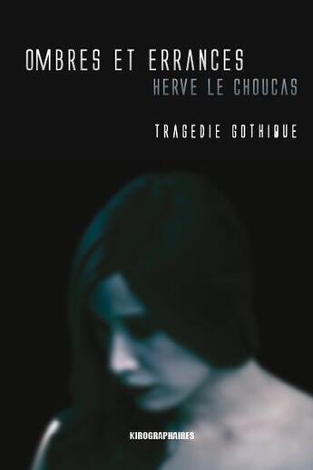 Couverture du livre « Ombres et errances ; tragédie gothique » de Herve Le Choucas aux éditions Kirographaires