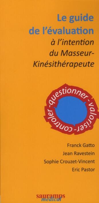 Couverture du livre « Le guide de l'évaluation à l'intention du masseur-kinésithérapeute » de Franck Gatto et Jean Ravestein et Sophie Crouzet-Vincent et Eric Pastor aux éditions Sauramps Medical