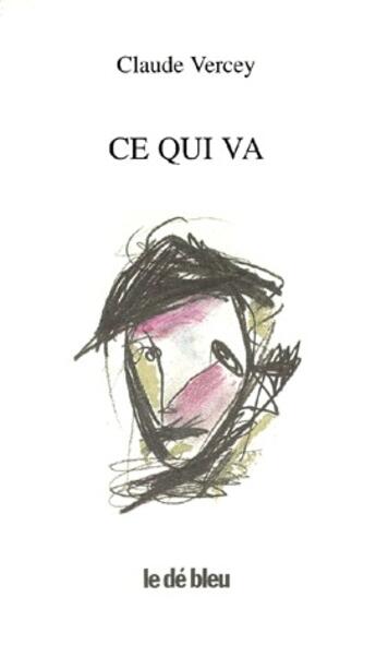 Couverture du livre « Ce qui va » de Claude Vercey aux éditions L'idee Bleue