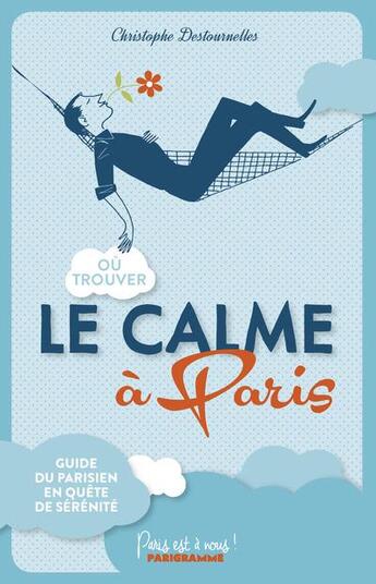 Couverture du livre « Où trouver le calme à Paris » de Christophe Destournelles aux éditions Parigramme