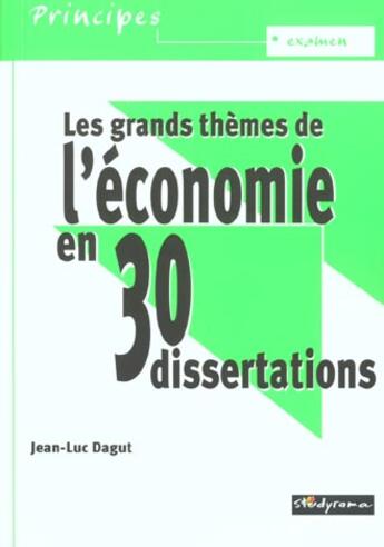 Couverture du livre « Grands themes de l'economie en 30 dissertations (les) » de Jean-Luc Dagut aux éditions Studyrama