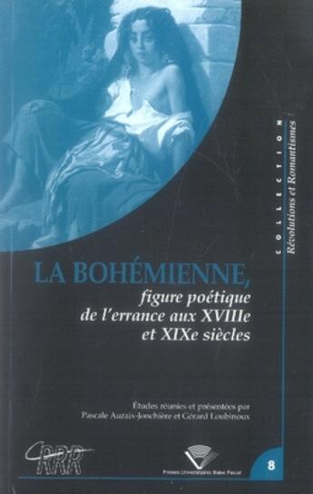 Couverture du livre « La Bohémienne, figure poétique de l'errance aux 18e et 19e siècles : Colloque de Clermont-Ferrand, 12-14 mars 2003 » de Auraix-Jonchiere P. aux éditions Pu De Clermont Ferrand