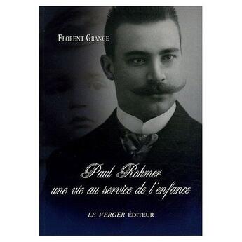 Couverture du livre « Paul Rohmer ; une vie au service de l'enfance » de Florent Grange aux éditions Le Verger