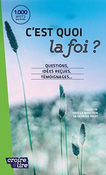 Couverture du livre « C'est quoi la foi ? » de Georges Mary aux éditions Croire Et Lire