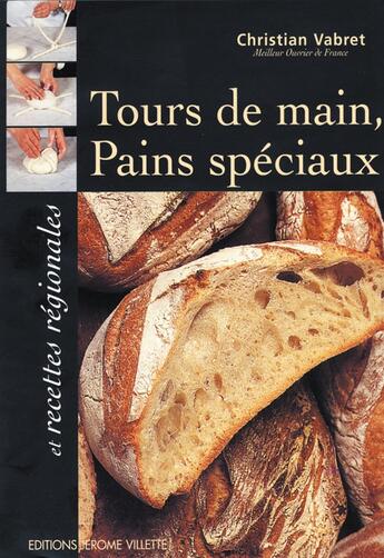 Couverture du livre « Tours de main, pains spéciaux ; et recettes régionales » de Christian Vabret aux éditions Delagrave