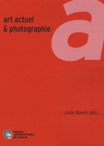 Couverture du livre « Art actuel & photographie » de Bawin J. aux éditions Pu De Namur