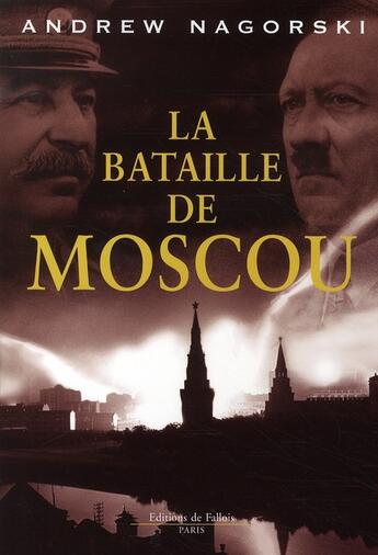 Couverture du livre « La bataille de Moscou ; Staline, Hitler et le défi de la seconde guerre mondiale » de Nagorski-A aux éditions Fallois