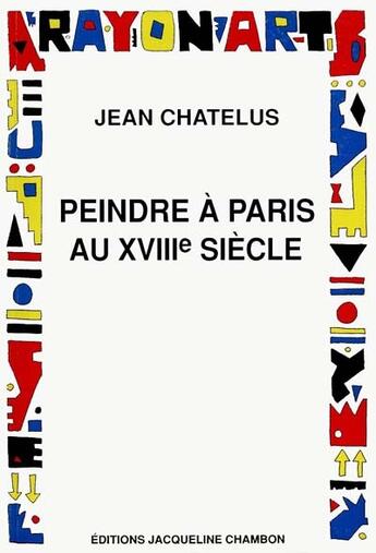 Couverture du livre « Peindre a paris au dix-huitieme siecle » de Chatelus Jean aux éditions Jacqueline Chambon