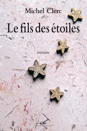 Couverture du livre « Le Fils Des Etoiles » de Michel Clerc aux éditions Mon Village