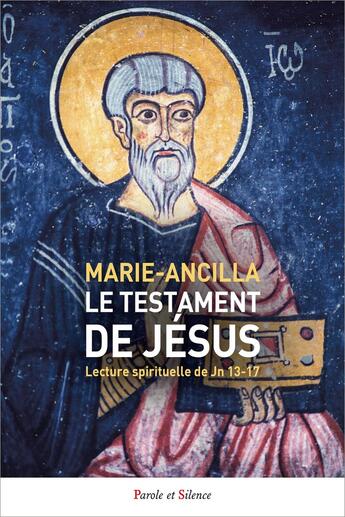 Couverture du livre « Le testament de Jésus : Lecture spirituelle de Jn 13-17 » de Marie-Ancilla aux éditions Parole Et Silence