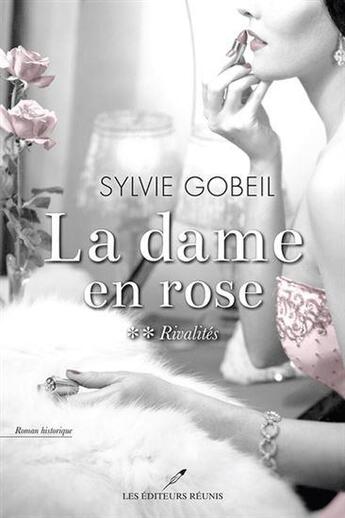 Couverture du livre « La dame en rose Tome 2 : rivalités » de Sylvie Gobeil aux éditions Les Editeurs Reunis