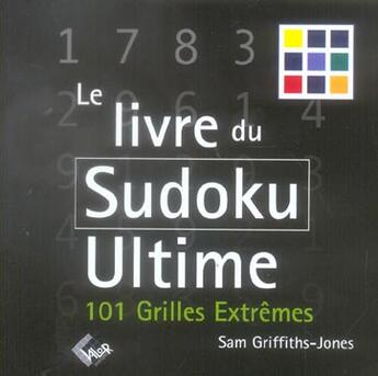 Couverture du livre « Le livre du sudoku ultime ; 101 grilles extrêmes » de Sam Griffiths-Jones aux éditions Valor