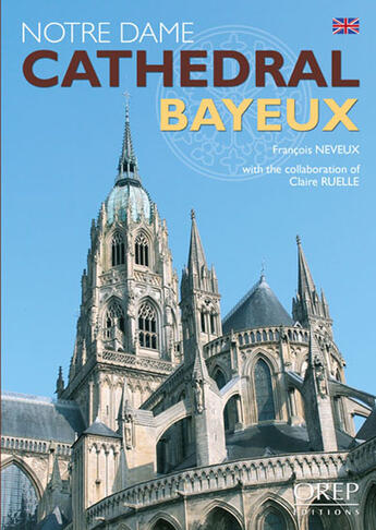 Couverture du livre « Notre-Dame cathedral, Bayeux » de Francois Neveux aux éditions Orep