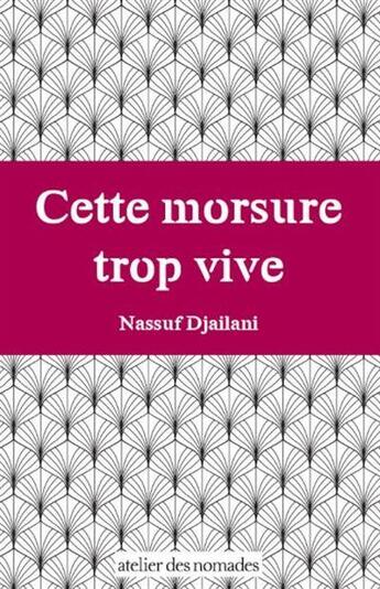Couverture du livre « Cette morsure trop vive » de Nassuf Djailani aux éditions Atelier Des Nomades