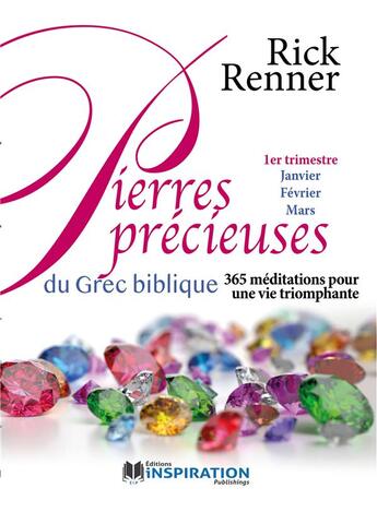 Couverture du livre « Pierres précieuses du grec biblique Tome 1 : 365 méditations pour une vie triomphante » de Rick Renner aux éditions Editions Inspiration