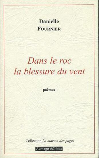 Couverture du livre « Dans le roc la blessure du vent » de Danielle Fournier aux éditions Aumage