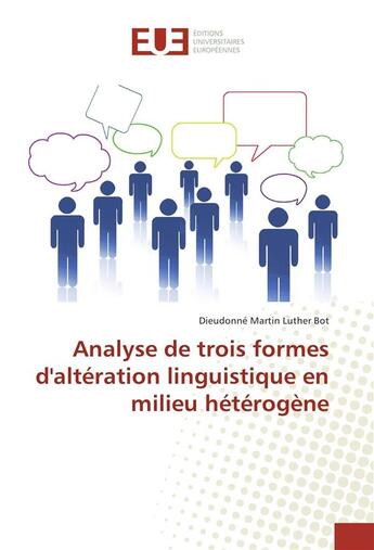 Couverture du livre « Analyse de trois formes d'alteration linguistique en milieu heterogene » de Bot Dieudonne aux éditions Editions Universitaires Europeennes