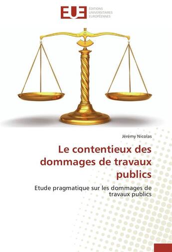 Couverture du livre « Le contentieux des dommages de travaux publics ; étude pragmatique sur les dommages de travaux publics » de Jeremy Nicolas aux éditions Editions Universitaires Europeennes