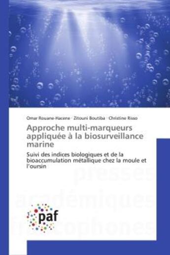 Couverture du livre « Approche multi-marqueurs appliquée à la biosurveillance marine : Suivi des indices biologiques et de la bioaccumulation métallique chez la moule et l'oursin » de Omar Rouane-Hacene et Zitouni Boutiba et Christine Risso aux éditions Presses Academiques Francophones