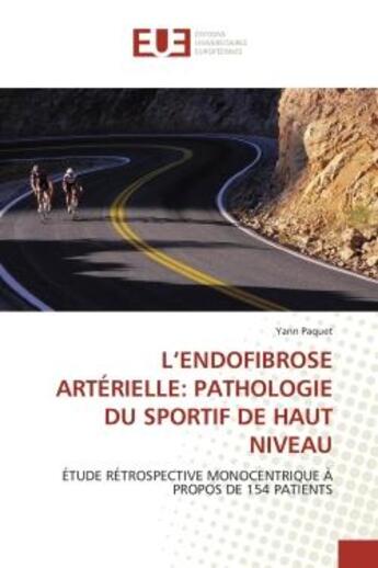 Couverture du livre « L'endofibrose arterielle: pathologie du sportif de haut niveau - etude retrospective monocentrique a » de Paquet Yann aux éditions Editions Universitaires Europeennes