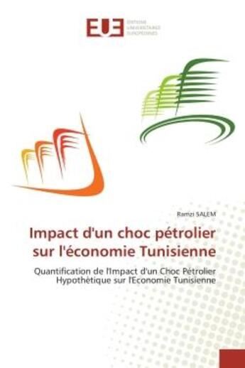 Couverture du livre « Impact d'un choc petrolier sur l'economie tunisienne - quantification de l'impact d'un choc petrolie » de Salem Ramzi aux éditions Editions Universitaires Europeennes