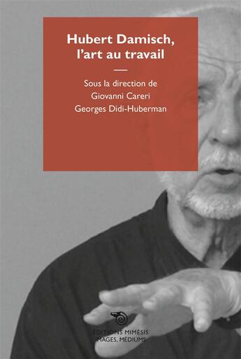 Couverture du livre « Hubert Damisch, l'art au travail » de Giovanni Careri et George Didi-Huberman aux éditions Mimesis