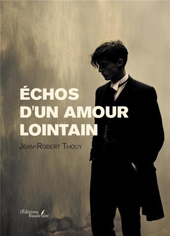 Couverture du livre « Échos d'un amour lointain » de Jean-Robert Thouy aux éditions Baudelaire