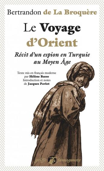 Couverture du livre « Le voyage d'Orient : récit d'un espion en Turquie au Moyen Âge » de Bertrandon De La Broquere aux éditions Anacharsis