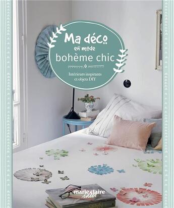 Couverture du livre « Ma déco en mode bohème chic ; intérieurs inspirants et objets DIY » de  aux éditions Marie-claire