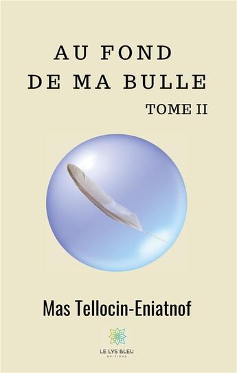 Couverture du livre « Au fond de ma bulle Tome 2 » de Nicollet Samuel aux éditions Le Lys Bleu