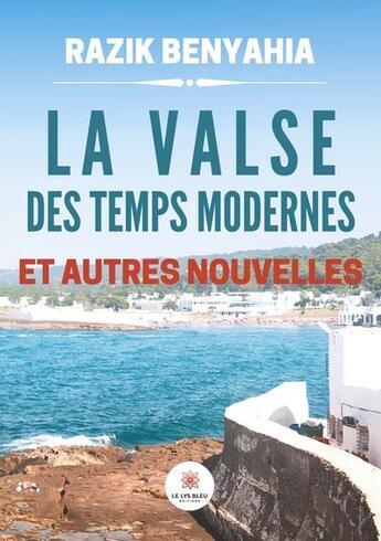 Couverture du livre « La valse des temps modernes et autres nouvelles » de Razik Benyahia aux éditions Le Lys Bleu