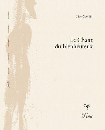 Couverture du livre « Le chant du bienheureux » de Yves Ouallet aux éditions Phloeme